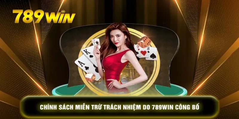 Những quy định miễn trừ trách nhiệm 789WIN mà bạn cần nắm