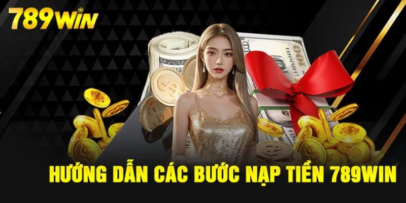 Hướng dẫn nạp tiền 789WIN nhanh chóng và đơn giản 